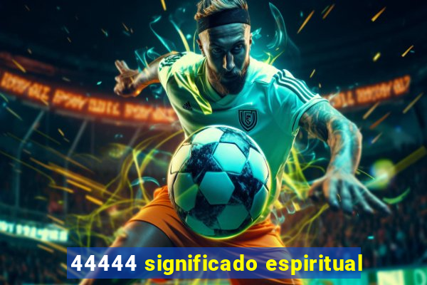 44444 significado espiritual